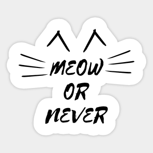 Meow or Never Sticker